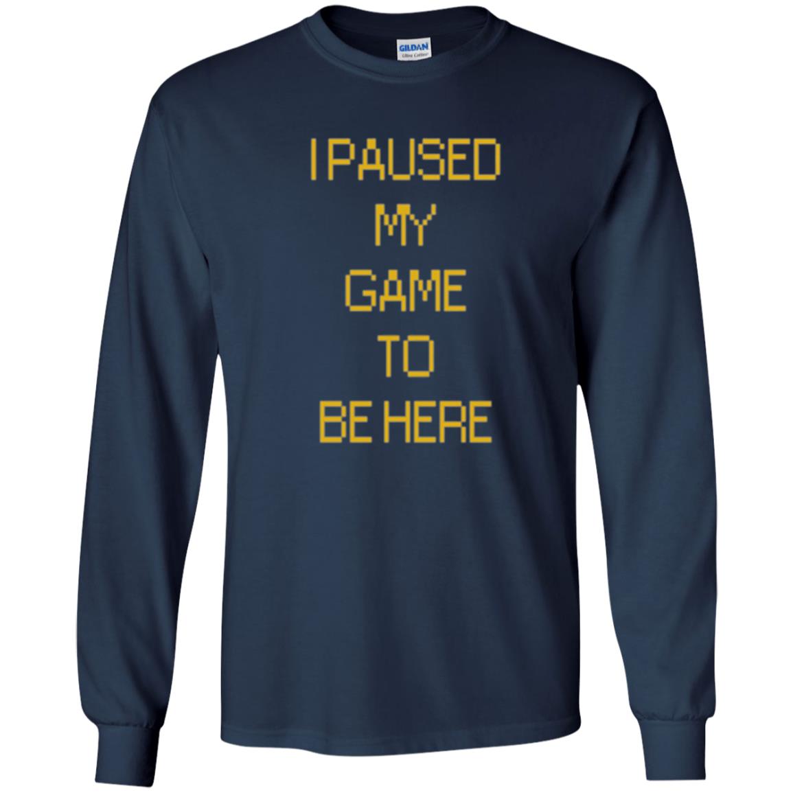 Funny Gamer T-shirt I Paused My Game To Be Here Navy