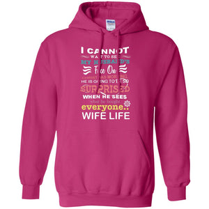 I Cannot Wait To See My Husband's Face On Christmas Morning He Is Going To Be So Surprised When He Sees What He Bought Everyone Wife LifeG185 Gildan Pullover Hoodie 8 oz.
