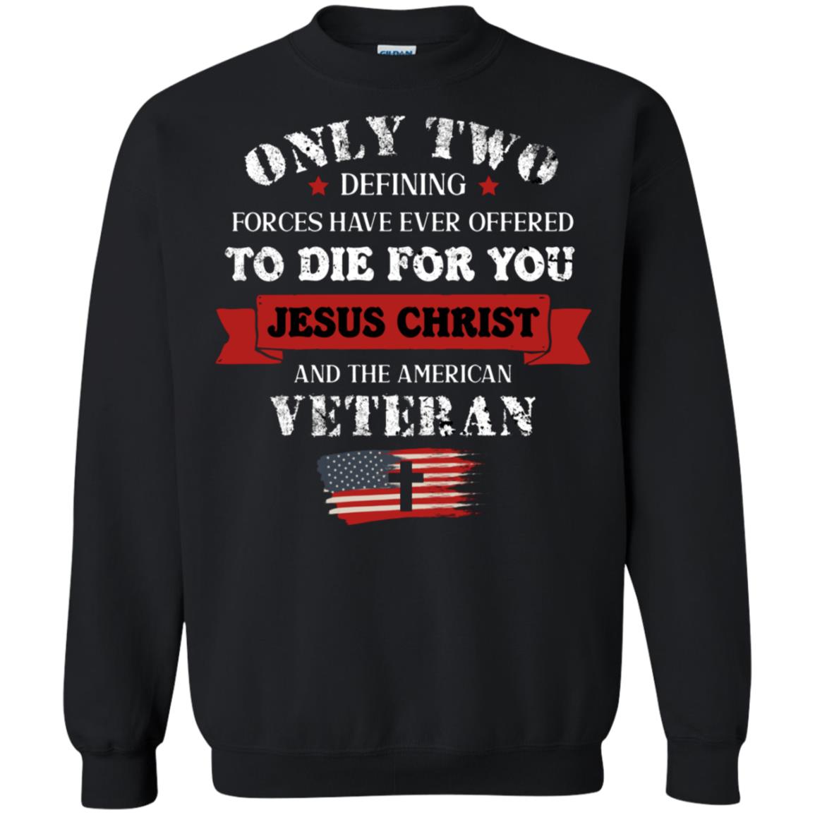 Only Two Defining Forces Have Ever Offered To Die For You Jesus Christ And The American Veteran Black