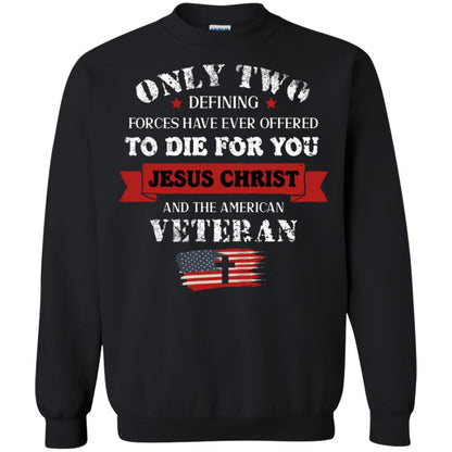 Only Two Defining Forces Have Ever Offered To Die For You Jesus Christ And The American Veteran Black