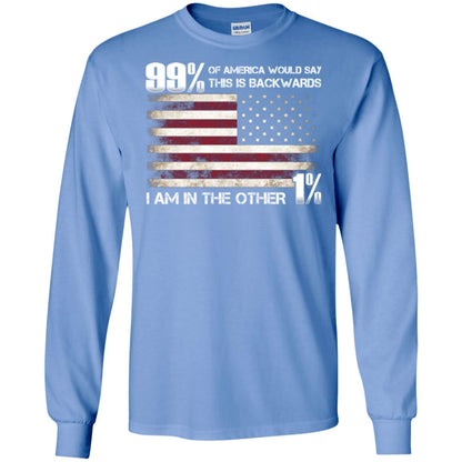 99% Of America Would Say This Is Backwards I Am In The Other 1% American T-shirt Carolina Blue