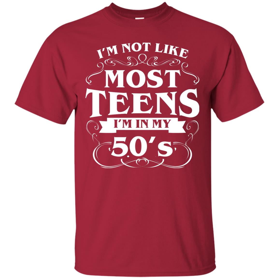 50th Birthday Shirt Im Not Like Most Teens Im In My 50's Cardinal