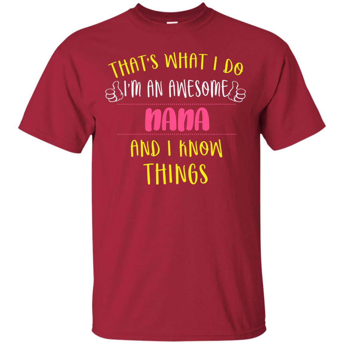 That's What I Do I'm An Awesome Nana And I Know Things Nana Shirt Cardinal