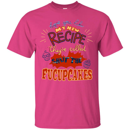 Hope You Like My New Recipe They're Called Shut The Fucupcakes Shirt Heliconia