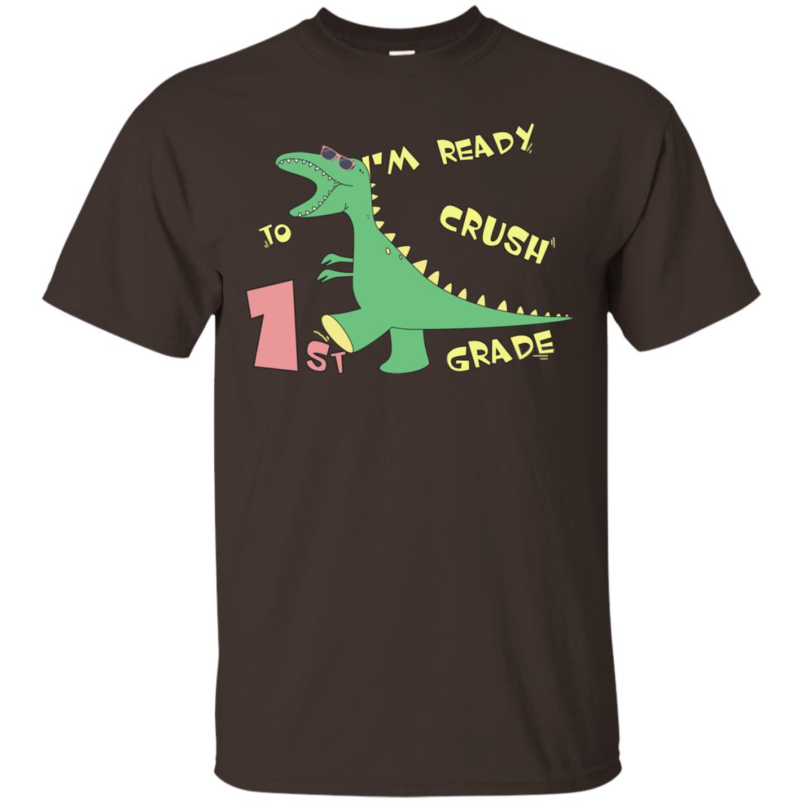 Im Ready To Crush 1st Grade Back To School First Grade 2019 Shirt Dark Chocolate