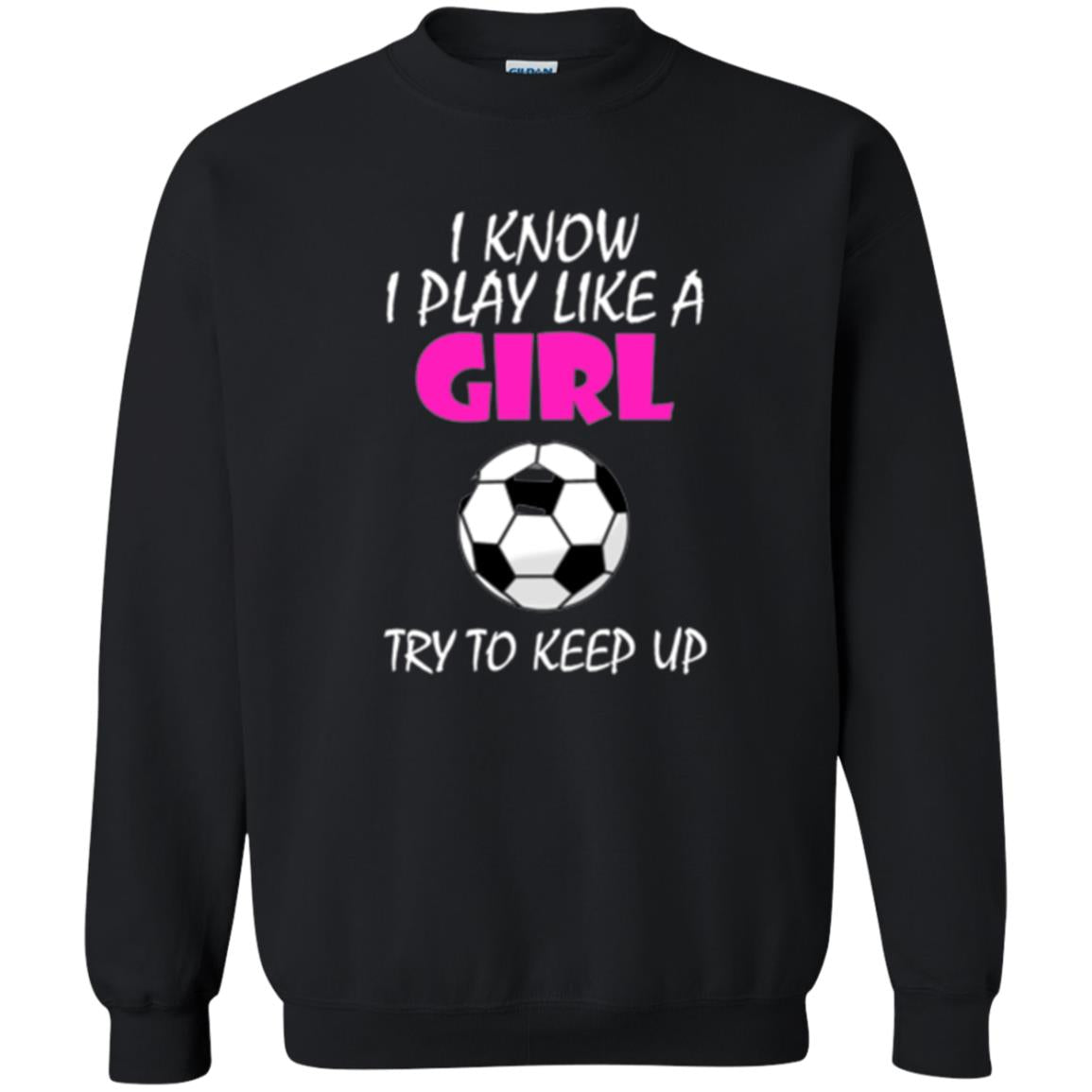 Soccer T Shirt I Know I Play Like A Girl Try To Keep Up Black