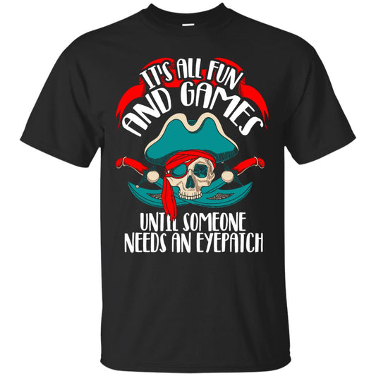 It_s All Fun And Games Until Someone Needs An Eyepatch Pirate T-shirt Black