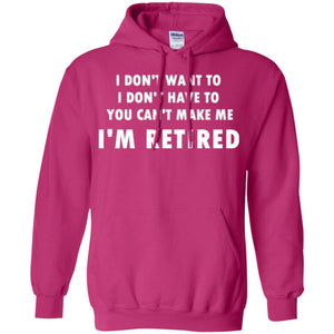 You Can't Make Me I'm Retired Retirement Funny T-shirt