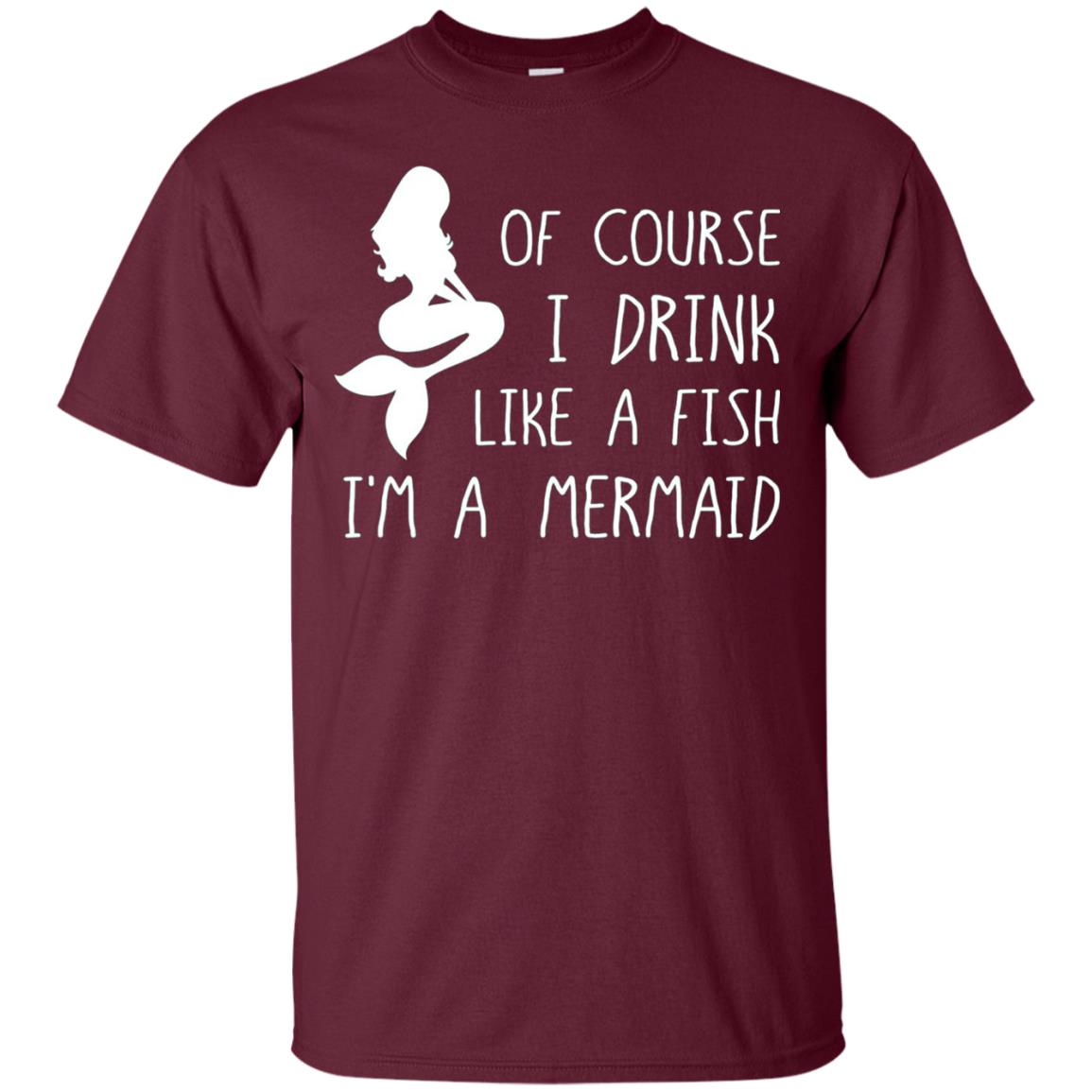 I Drink Like A Fish Im A Mermaid Drinking T-shirt Maroon