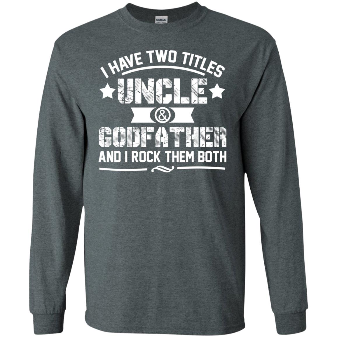I Have Two Titles Uncle And Godfather And I Rock Them Both Dark Heather