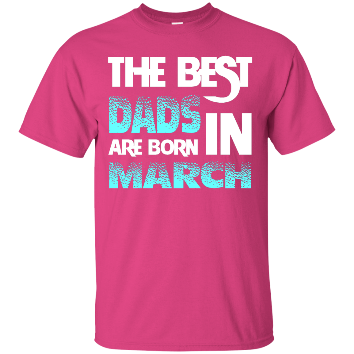 Daddy T-shirt The Best Dads Are Born In March Heliconia