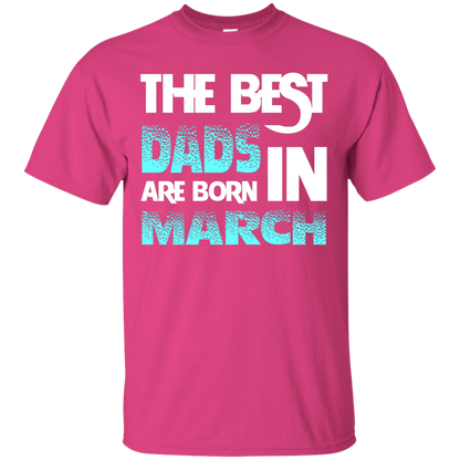 Daddy T-shirt The Best Dads Are Born In March Heliconia