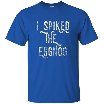 Holidays T-shirt I Spiked The Eggnog Royal