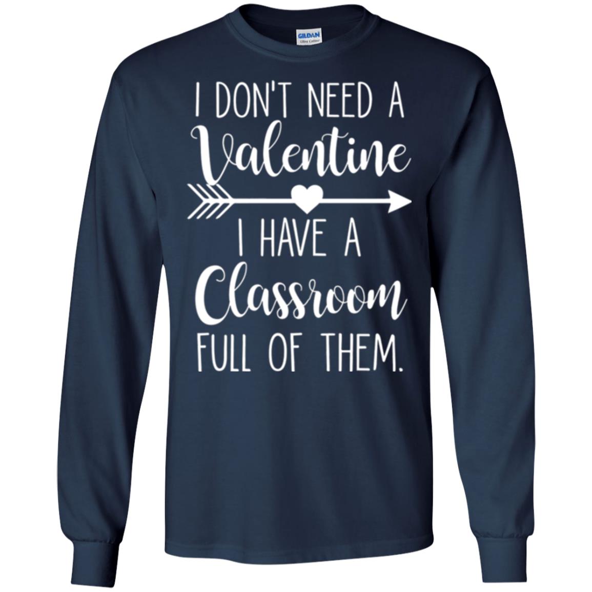 Teacher T-shirt I Don_t Need A Valentine I Have Classroom Full Of Them Navy
