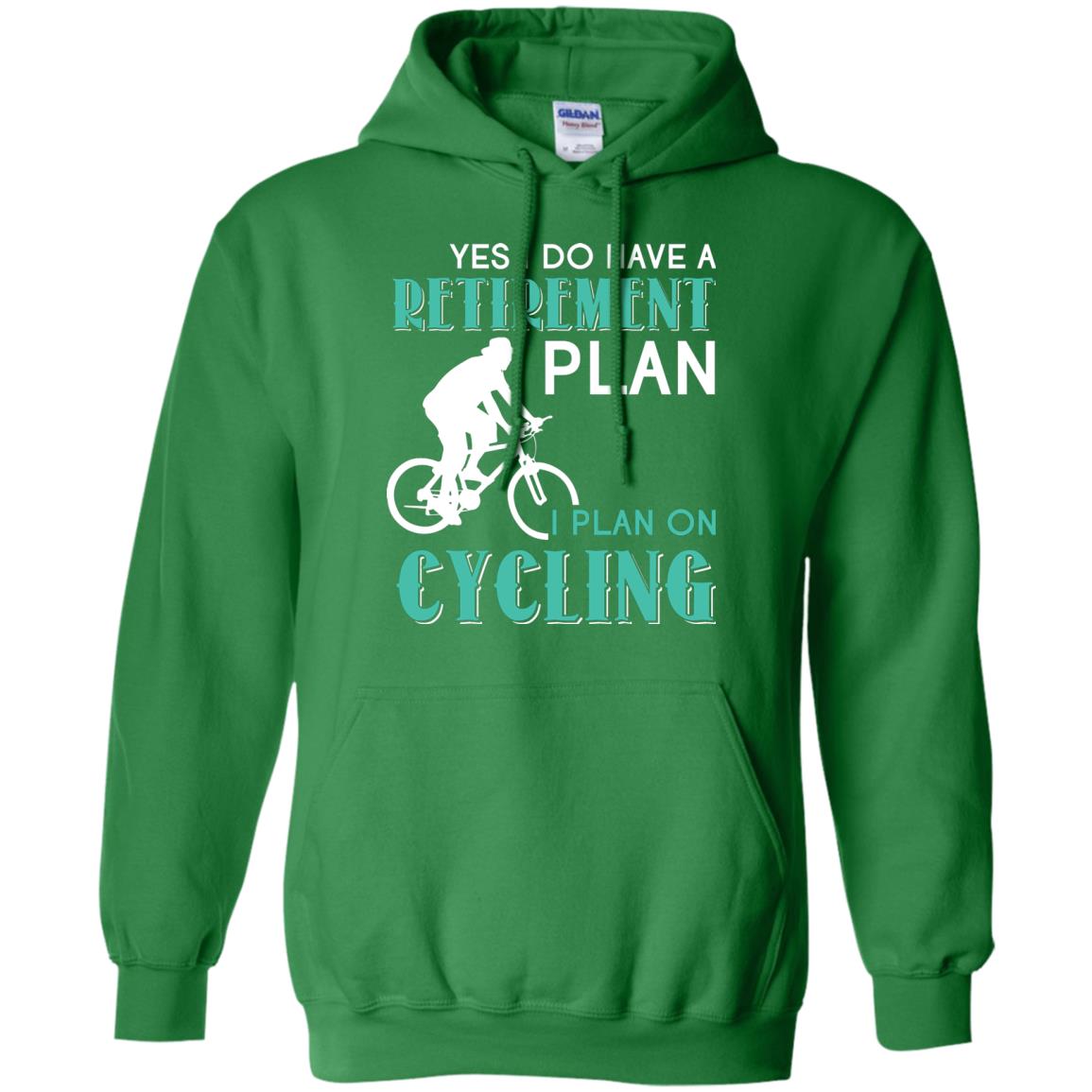 Yes I Do Have A Retirement Plan I Plan On Cycling Retired Gift Shirt For Cycling Lover Irish Green