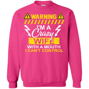 Warning I'm A Crazy Wife With A Mouth I Can't Control ShirtG180 Gildan Crewneck Pullover Sweatshirt 8 oz.