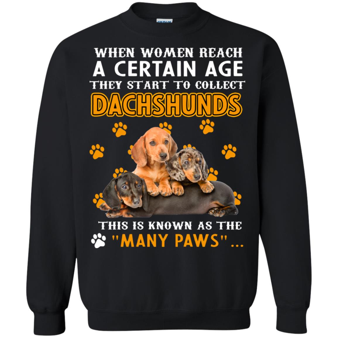 When Women Reach A Certain Age They Start To Collect Dachshunds ShirtG180 Gildan Crewneck Pullover Sweatshirt 8 oz.