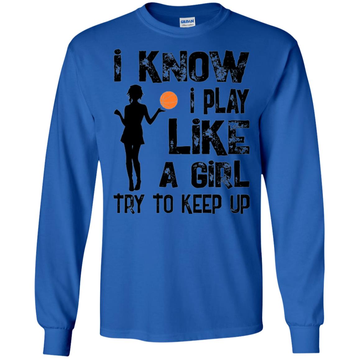 Basketball Lovers T-shirt I Know I Play Like A Girl Royal
