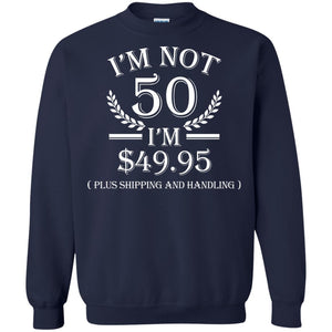 Brithday T-shirt I'm Not 50 I'm $49.95