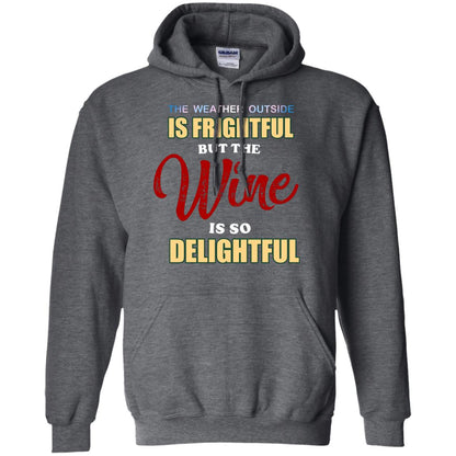 The Weather Outside Is Frightful But The Wine Is So Delightful Shirt Dark Heather