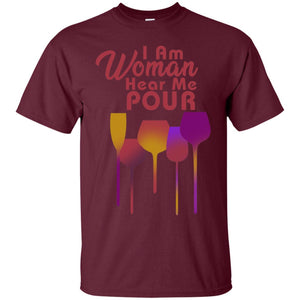 I Am Woman Hear Me Pour Wine Drinking Lovers ShirtG200 Gildan Ultra Cotton T-Shirt