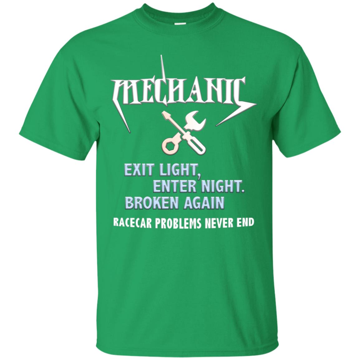 Mechanic Exit Light Enter Night Broken Again Racecar Problems Never End Irish Green