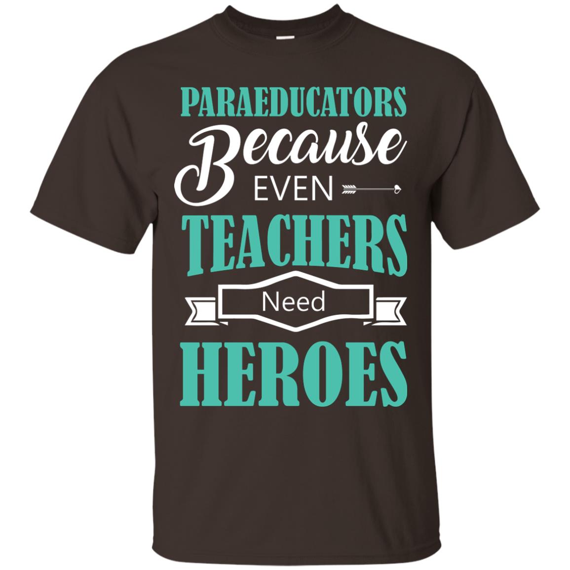 Paraeducators Because Even Teachers Need Heroes Teachers T-shirt Dark Chocolate