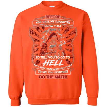 Before You Date My Daughter Know That I'd Tell You To Go To Hell But I Work There And I Don;t Want To See You Everyday Do The Math Shirt Orange