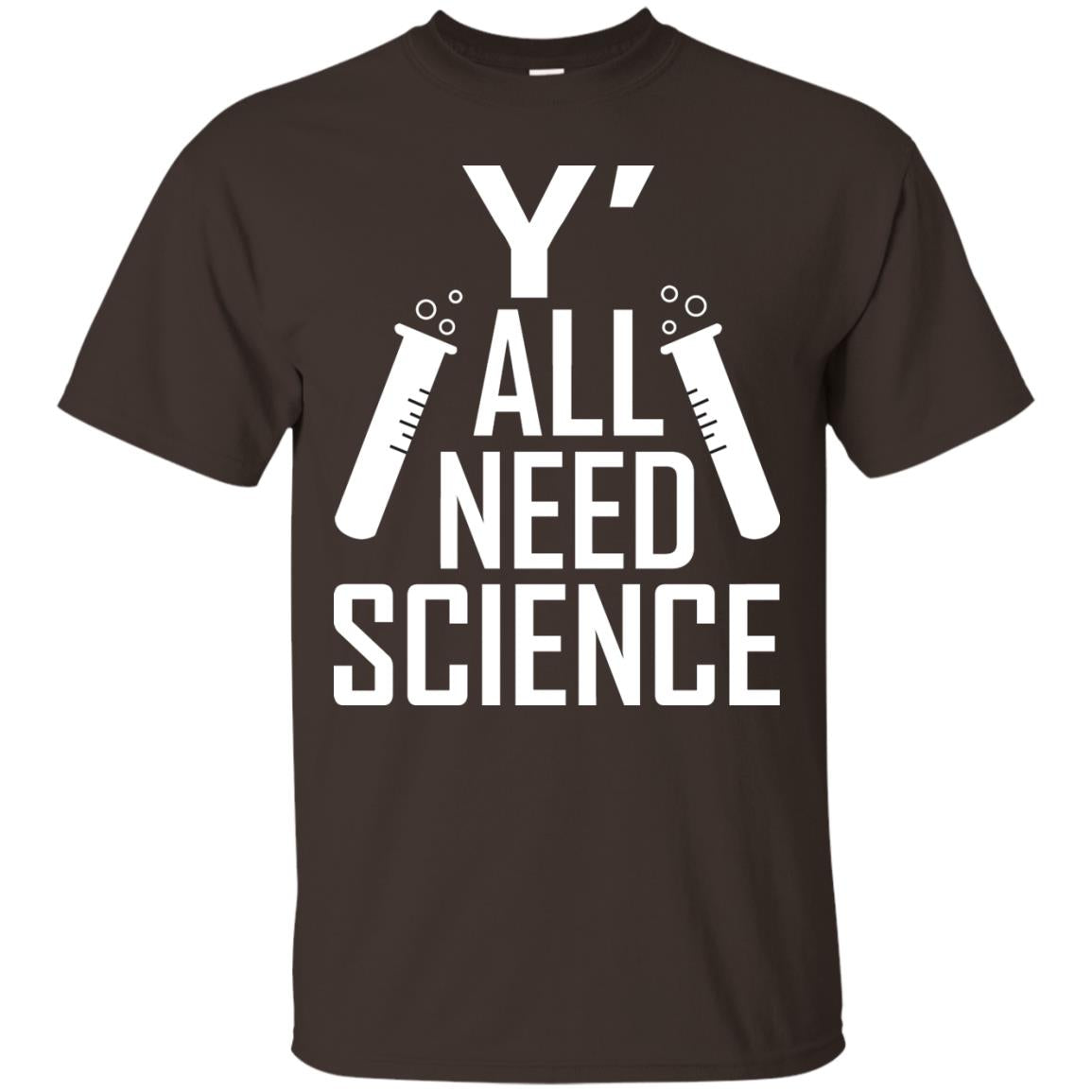 Y_ All Need Science Scientist Shirt Dark Chocolate