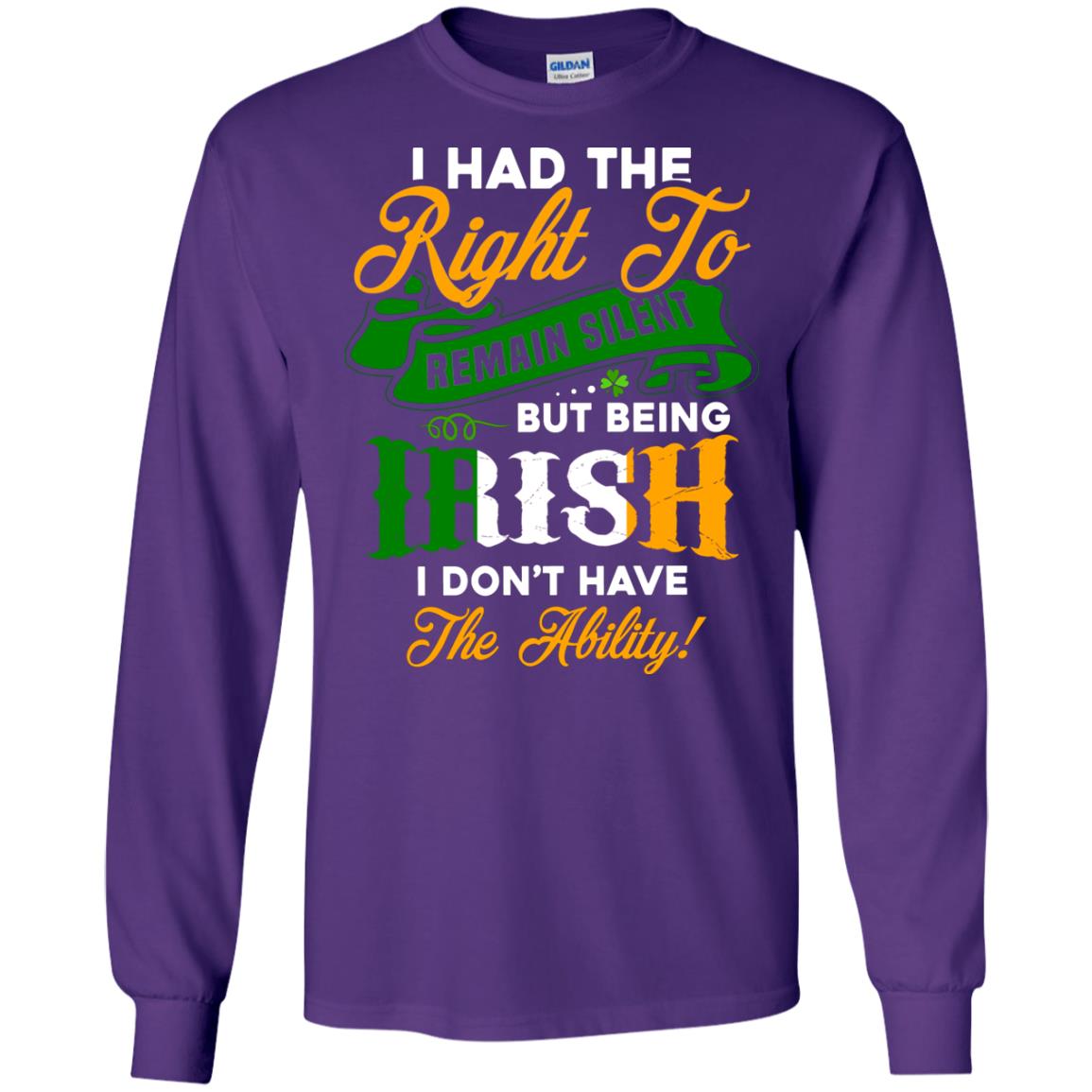 I Had The Right To Remain Silent But Being Irish I Don_t Have The Bility Purple