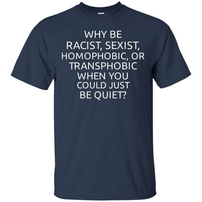 Why Be Racist Sexist Homophobic Or Transphobic T-shirt Navy