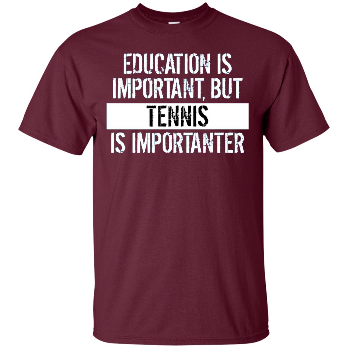 Tennis T-shirt Education Is Important Tennis Is Importanter Maroon