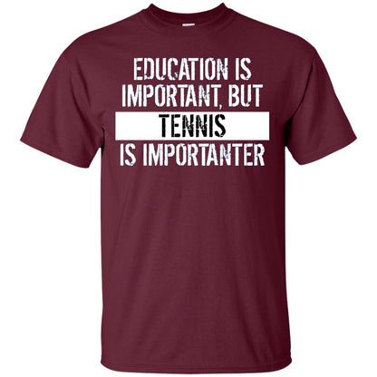 Tennis T-shirt Education Is Important Tennis Is Importanter Maroon