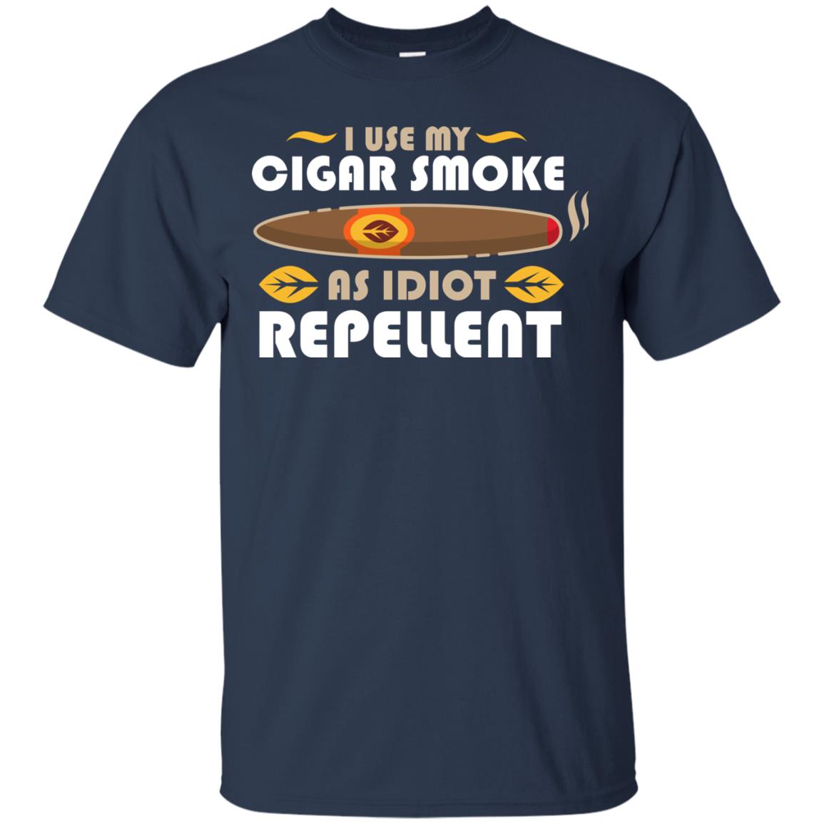 I Use My Cigar Smoke As Idiot Repellent Funny Cigar T-shirt For Mens Navy