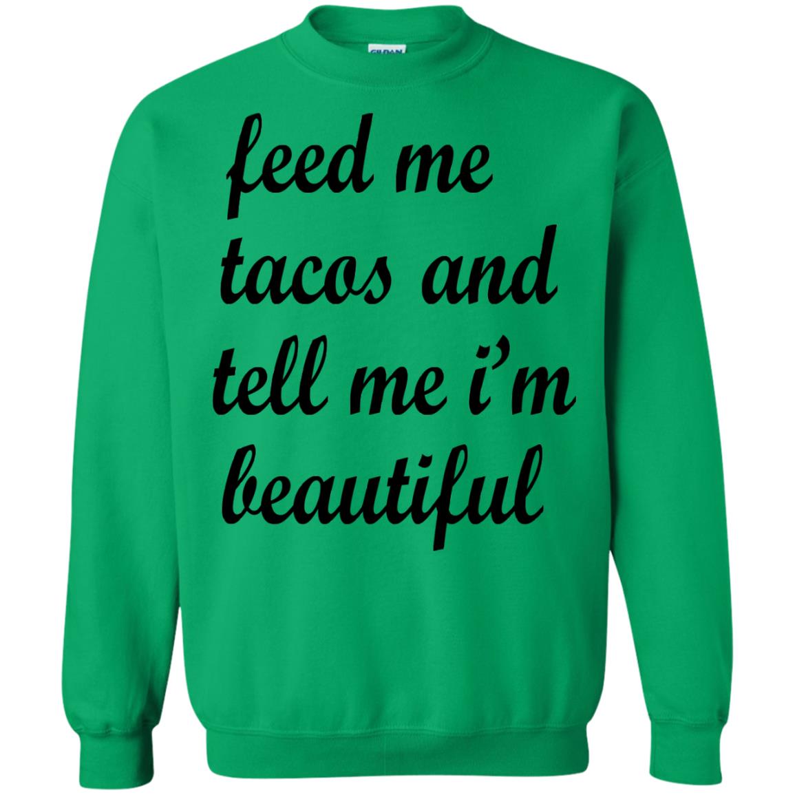 Feed Me Tacos And Tell Me Im Beautiful Cinco De Mayo Shirt Irish Green