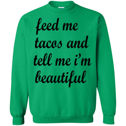 Feed Me Tacos And Tell Me Im Beautiful Cinco De Mayo Shirt Irish Green