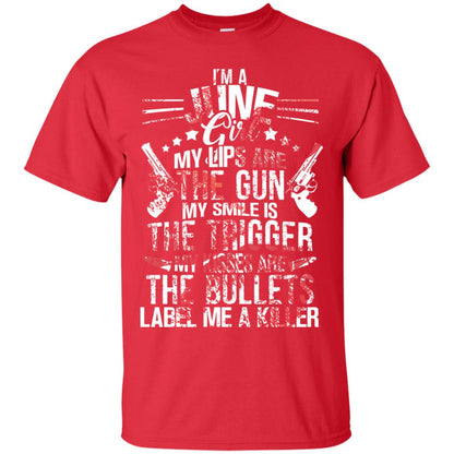 I_m A June Girl My Lips Are The Gun My Smile Is The Trigger My Kisses Are The Bullets Label Me A Killer Red