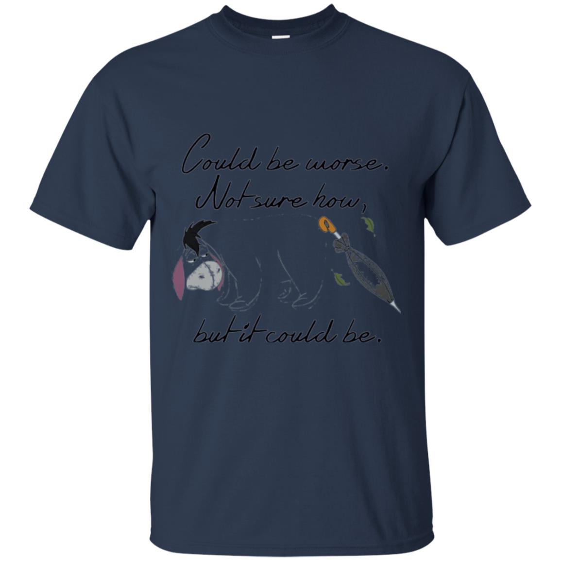 Eeyore Quote T-shirt Could Be Worse Not Sure How But It Could Be Navy