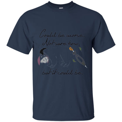 Eeyore Quote T-shirt Could Be Worse Not Sure How But It Could Be Navy