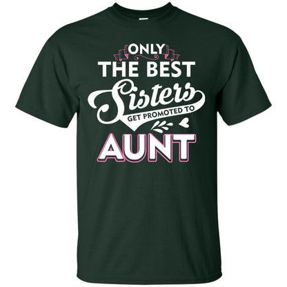 Only The Best Sisters Get Promoted To Aunt Family T-shirt Forest