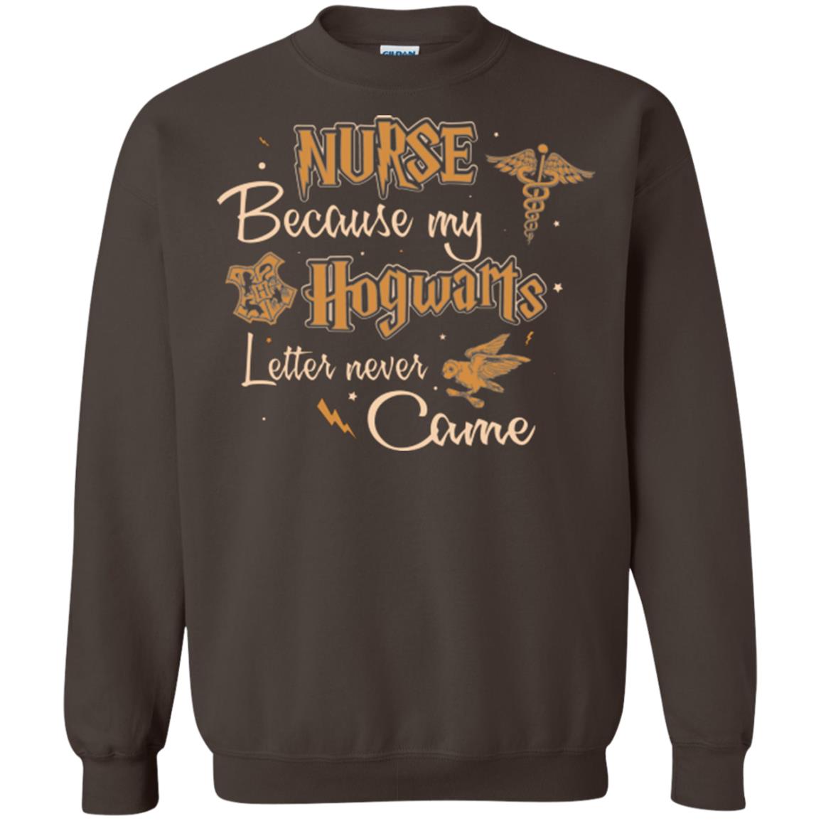 Nurse Because My Hogwarts Letter Never Came Harry Potter Fan T-shirtG180 Gildan Crewneck Pullover Sweatshirt 8 oz.