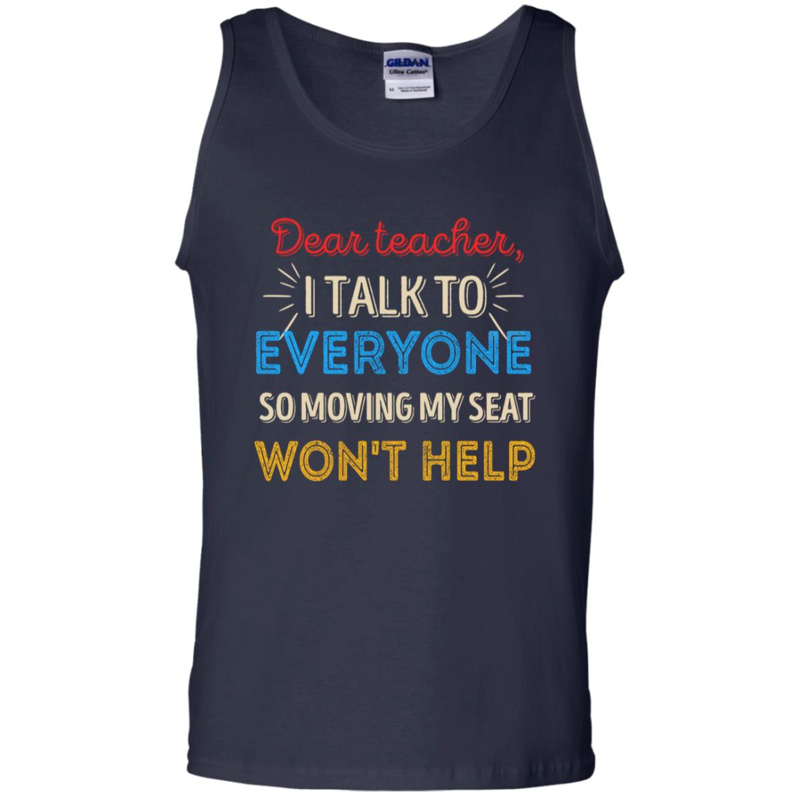 Dear Teacher I Talk To Everyone So Moving My Seat Won't Help Shirt Navy