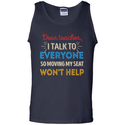 Dear Teacher I Talk To Everyone So Moving My Seat Won't Help Shirt Navy