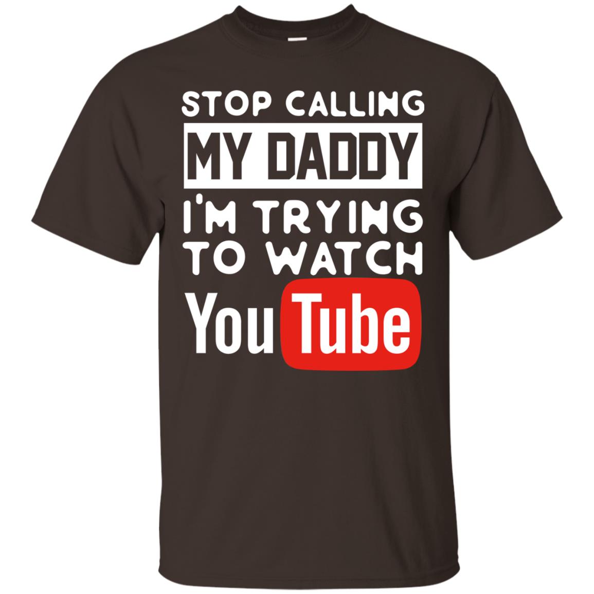 Stop Calling My Daddy I_m Trying To Watch Youtube Shirt Dark Chocolate