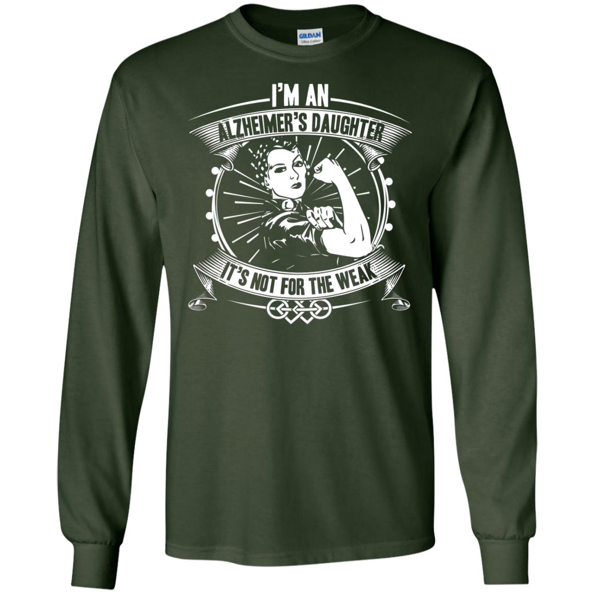 I'm An Alzheimer's Daughter, It's Not For The Weak T-shirt Forest Green