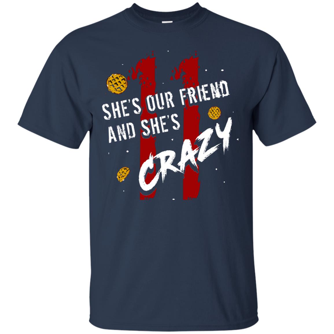 Friend T-shirt She's Our Friend And She's Crazy Navy