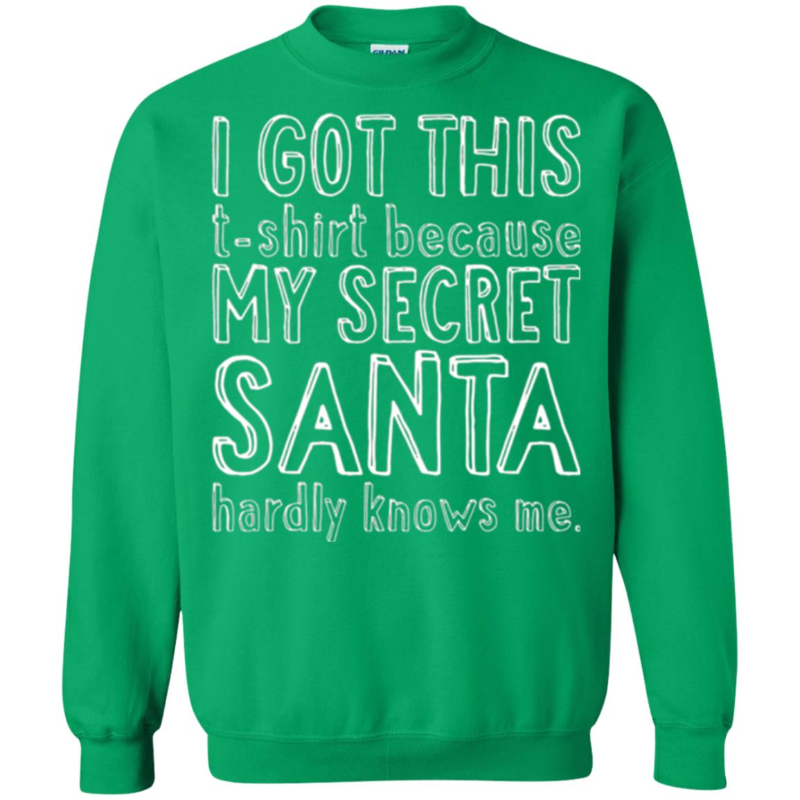 Christmas T-shirt I Got This T-shirt Because My Secret Santa Hardly Knows Me Irish Green