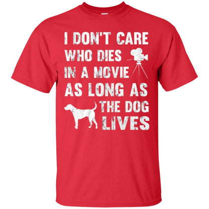 Dog Lover T-shirt I Don't Care Who Dies In Movie Red