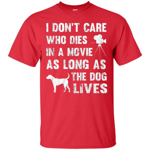 Dog Lover T-shirt I Don't Care Who Dies In Movie