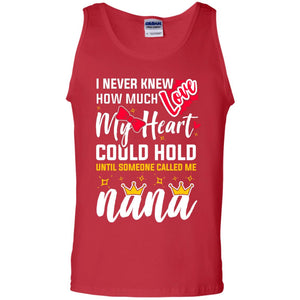I Never Knew How Much Love My Heart Could Hold Until Someone Called Me NanaG220 Gildan 100% Cotton Tank Top